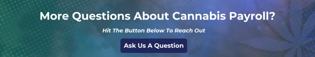 Get answers to common cannabis payroll questions and questions about our cannabis payroll services.